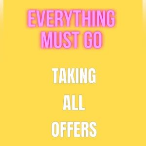 Hey Guys…. I’m taking all offers right now… EVERYTHING MUST GO!!!!